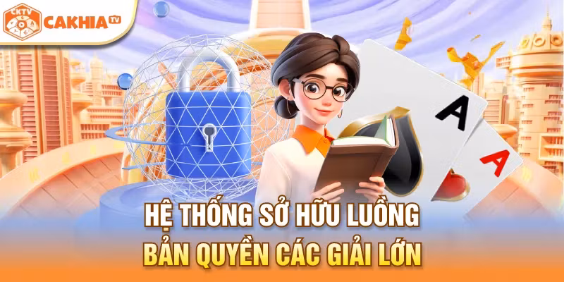 Bản quyền hệ thống Cakhia TV sở hữu luồng phát sóng lớn