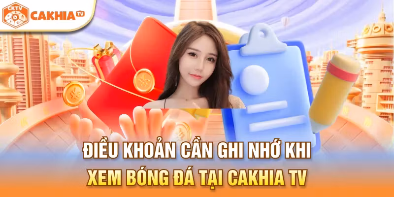 Điều khoản cần ghi nhớ khi xem bóng đá tại Cakhia TV