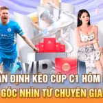 Nhận định kèo cúp C1 hôm nay - Góc nhìn từ chuyên gia