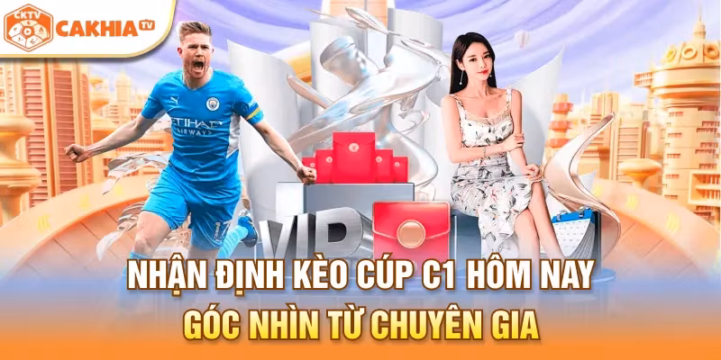 Nhận Định Kèo Cúp C1 Hôm Nay – Góc Nhìn Từ Chuyên Gia
